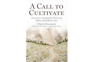 Call to Cultivate: Overcome Anxiety by Thriving Where God Plants You