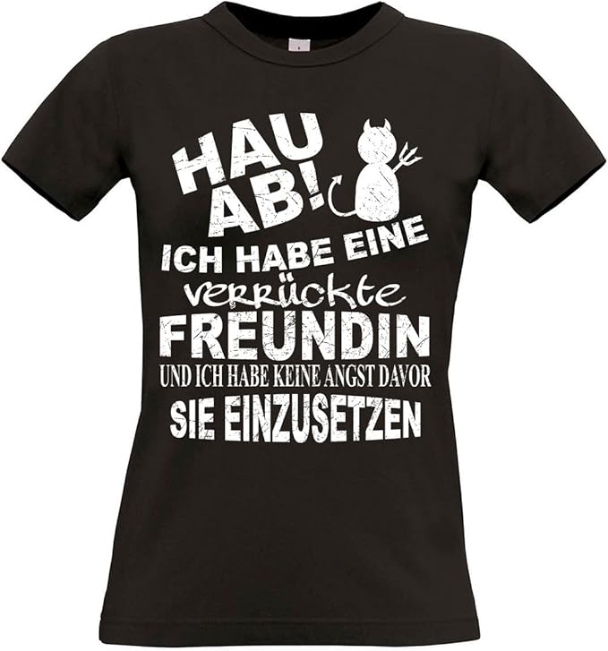 Damen T Shirt Modell Hau Ab Ich Habe Eine Verruckte Freundin Amazon De Bekleidung