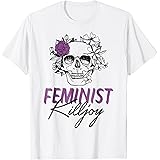 Feminist Quotes Art and Women's Rights March MerchFeminist Killjoy Floral Skull Funny Radical Feminist Art T-Shirt