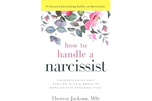 How to Handle a Narcissist: Understanding and Dealing with a Range of Narcissistic Personalities (Narcissism and Emotional Ab