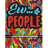 Ew... People: Sassy and Sarcastic Adult Coloring Book (Funny Quotes For Relaxation and Stress-Relief on Mindfulness Patterns)