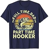 Fishing Gift Dad Part Time Hooker Bass Fish Funny Father Day T-Shirt