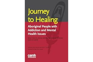 Journey to Healing: Aboriginal People with Mental Health and Addiction Issues: What Health, Social Service and Justice Worker