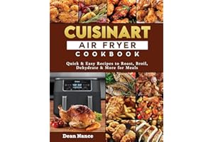 Cuisinart Air Fryer Cookbook 2022: Quick & Easy Recipes to Roast, Broil, Dehydrate & More for Meals