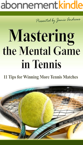Download Mastering the Mental Game in Tennis: 11 Tips for Winning More Tennis Matches (English Edition) PDF