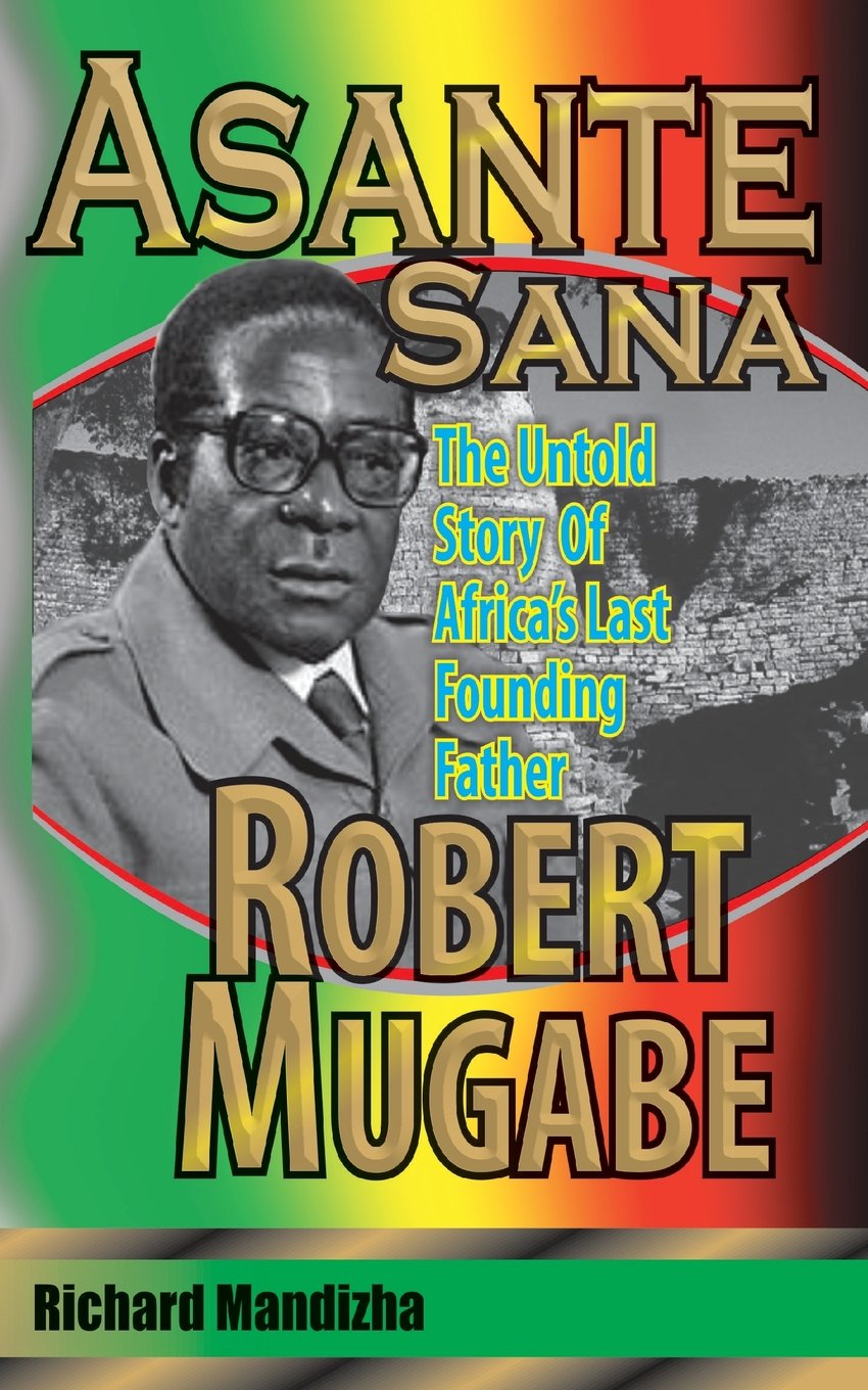 Asante Sana The Untold Story Of Africa S Last Founding Father Robert Mugabe Mandizha Richard 9781985117921 Amazon Com Books asante sana the untold story of africa