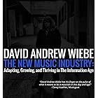The New Music Industry: Adapting, Growing, And Thriving in the Information Age