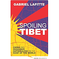 Spoiling Tibet: China and Resource Nationalism on the Roof of the World (Asian Arguments) book cover
