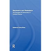 Repression And Resistance: The Struggle For Democracy In Central America
