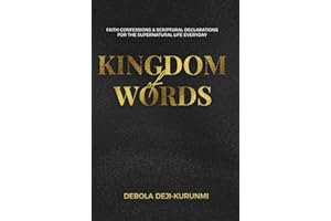 Kingdom of Words: Faith Confessions and Spiritual Declarations for the Supernatural Life Every Day