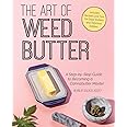 The Art of Weed Butter: A Step-by-Step Guide to Becoming a Cannabutter Master (Guides to Psychedelics & More)
