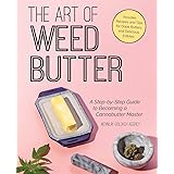 The Art of Weed Butter: A Step-by-Step Guide to Becoming a Cannabutter Master (Guides to Psychedelics & More)