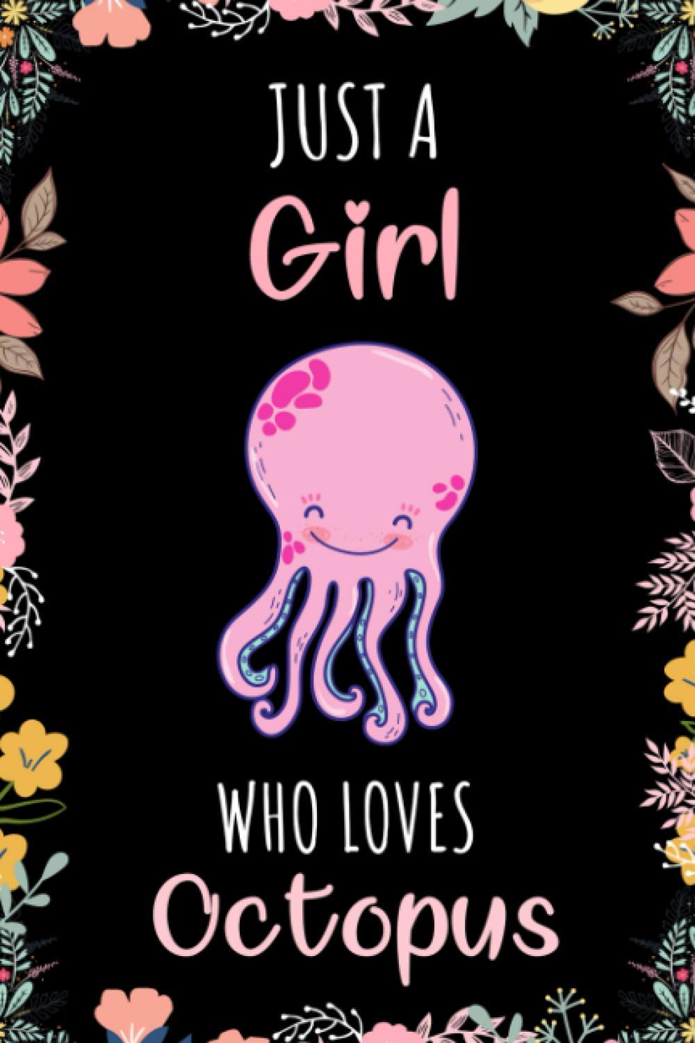Just A Girl Who Loves Octopus Notebook: Wide Ruled Notebook Gift For Octopus Lovers - Perfect Notebook Gift For Girls for School, Home or Work - 6 x 9 Inches - 110 Pages - Octopus Girls Lovers Diary