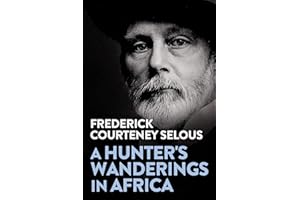 A Hunter's Wanderings in Africa: Being a Narrative of Nine Years Spent Amongst the Game of the Far Interior of South Africa