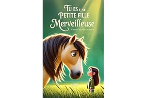 Tu es une petite fille merveilleuse : Un livre pour les enfants sur la confiance en soi, le courage et l’estime de soi (Frenc