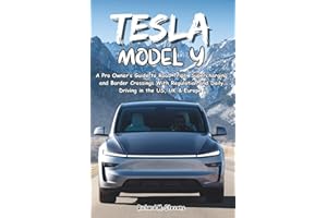 Tesla Model Y: A Pro Owner’s Guide to Road Trips, Supercharging and Border Crossings With Regulation and Daily Driving in the