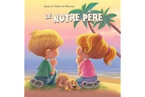 Le Notre Père: Notre Père qui es aux Cieux (Chapitres de la Bible pour enfants) (French Edition)