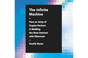 The Infinite Machine: How an Army of Crypto-Hackers Is Building the Next Internet with Ethereum