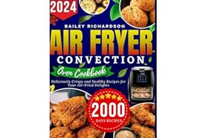 Air Fryer Convection Oven cookbook: Deliciously Crispy and Healthy Recipes for Your Air-Fried Delights