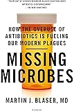 Missing Microbes: How the Overuse of Antibiotics Is Fueling Our Modern Plagues