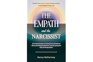 The Empath and the Narcissist: A Practical Guide to Healing from Emotional Abuse, Building Confidence, and Escaping the Grip 