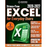 Stress-Free Excel for Everyday Users: A Practical, Hands-On Guide to Master Formulas and Functions, Save Hours Every Week, and Walk Into Any Excel Job Test Ready &mdash; Includes 3 Practice Files