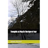 Thoughts at Play in The Age of Fear