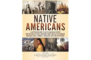 Native Americans: A Captivating Guide to Native American History and the Trail of Tears, Including Tribes Such as the Cherokee, Muscogee Creek, Seminole, Chickasaw, and Choctaw Nations