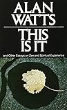 This Is It: and Other Essays on Zen and Spiritual Experience