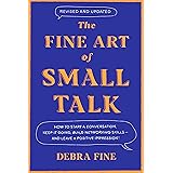 The Fine Art of Small Talk: How to Start a Conversation, Keep It Going, Build Networking Skills – and Leave a Positive Impres