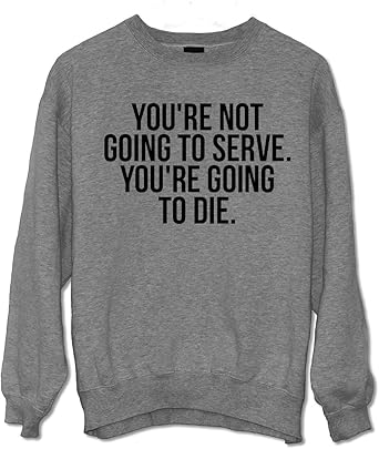 Teequote You Re Not Going To Serve You Re Going To Die Daenerys Targaryen Citation Sweatshirt Gris Xx Large Amazon Fr Vetements Et Accessoires Teequote You Re Not Going To Serve You Re Going To Die Daenerys Targaryen Citation Sweatshirt Gris Xx Large Amazon Fr Vetements Et Accessoires