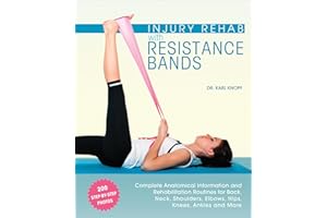 Injury Rehab with Resistance Bands: Complete Anatomy and Rehabilitation Programs for Back, Neck, Shoulders, Elbows, Hips, Kne