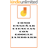 COMO ENSEÑAR CIENCIAS CON GOOGLE JAMBOARD: CLASES VIRTUALES CON GOOGLE JAMBOARD (Spanish Edition) book cover