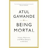 Being Mortal Illness, Medicine, and What Matters in the End