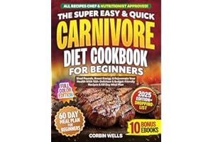 The Super Easy & Quick Carnivore Diet Cookbook For Beginners With Colored Pictures: Shed Pounds, Boost Energy & Rejuvenate Yo