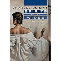 Spirits in the Wires: A Novel of Myth and Magic - On the Streets and On the Net (Newford)