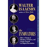 The Innovators: How a Group of Hackers, Geniuses, and Geeks Created the Digital Revolution