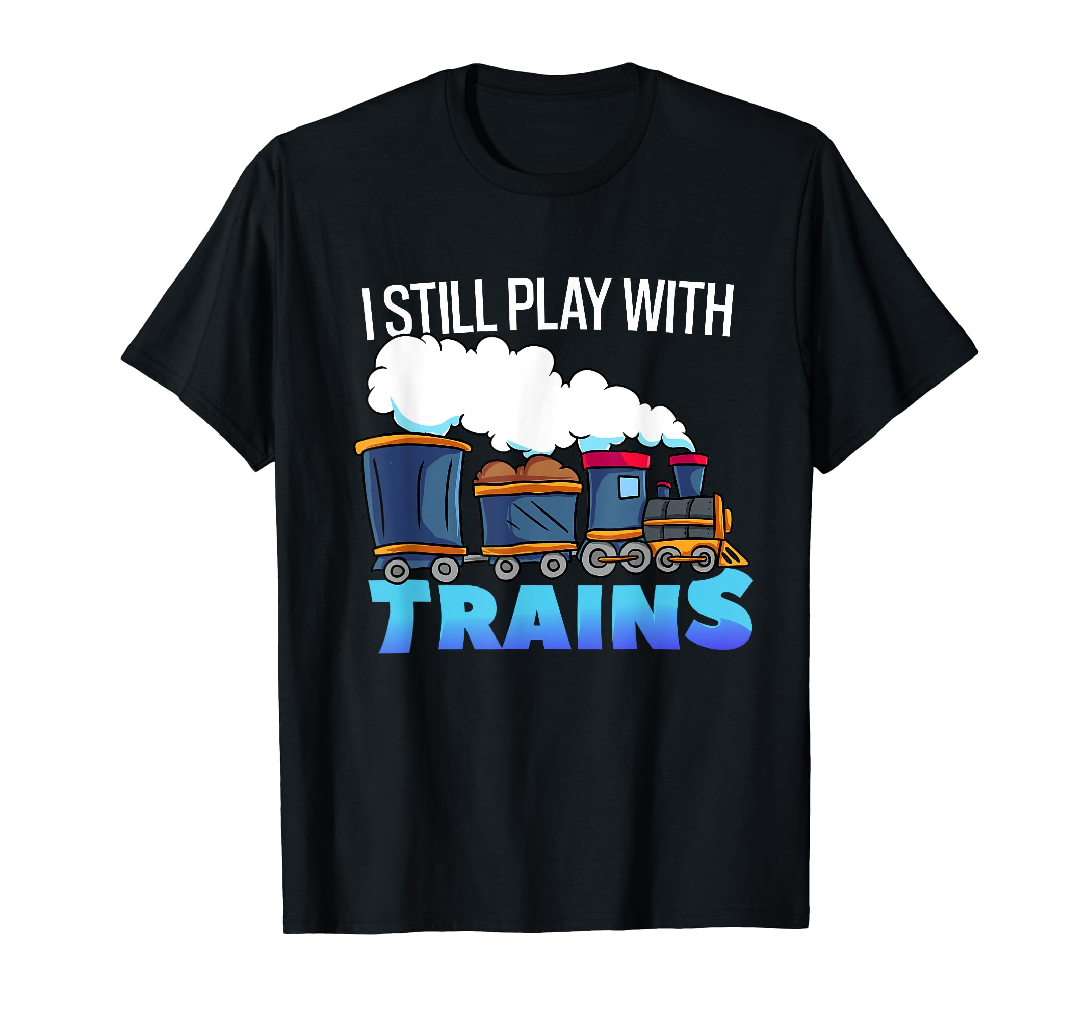 Model Steam Train Gift for Railfan -Still Play With Trains T-Shirt