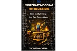 Minecraft Modding for Beginners: Learn Java by Building Your Own Custom Worlds