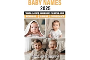 Baby Names 2025: Unique, Classic, and Trending Baby Names for Boys and Girls with Beautiful Meanings and Origins