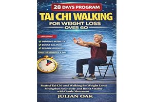 Tai Chi Walking For Weight Loss Over 60: Seated Tai Chi and Walking for Weight Loss: Strengthen Your Body and Boost Vitality 