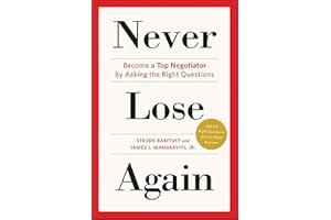 Never Lose Again: Become a Top Negotiator by Asking the Right Questions