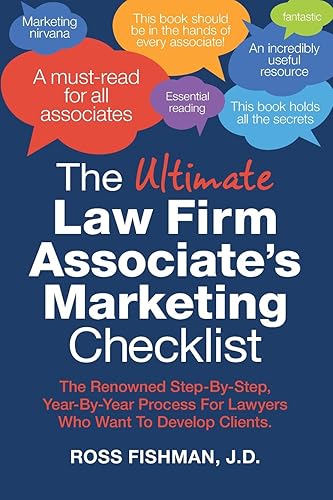 Download The Ultimate Law Firm Associate's Marketing Checklist: The Renowned Step-By-Step, Year-By-Year Process For Lawyers Who Want To Develop Clients. PDF