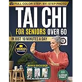 Tai Chi for Seniors Over 60: Gentle 10-Min Chair & Standing Exercises with Full-Color Illustrations to Restore Balance, Relieve Stiff Joints, Prevent Falls & Enjoy Independence in Your Golden Years!