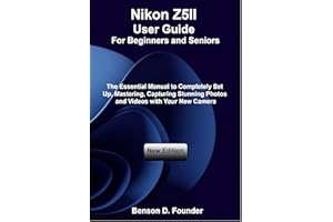 Nikon Z5II User Guide For Beginners and Seniors: The Essential Manual to Completely Set Up, Mastering, Capturing Stunning Pho
