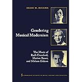 Gendering Musical Modernism: The Music of Ruth Crawford, Marion Bauer, and Miriam Gideon (Cambridge Studies in Music Theory a