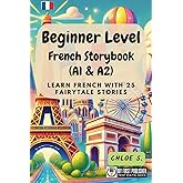Beginner Level French Storybook (A1 & A2): Learn French with 25 Fairytale Stories (Learning French with Ease) (French Edition)