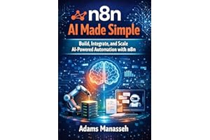 n8n AI Made Simple: Build, Integrate, and Scale AI-Powered Automation with n8n