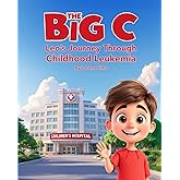 The Big C: Leo's Journey Through Childhood Leukemia: Children's Cancer Book | Leukemia Story for Kids | Pediatric Cancer Awar