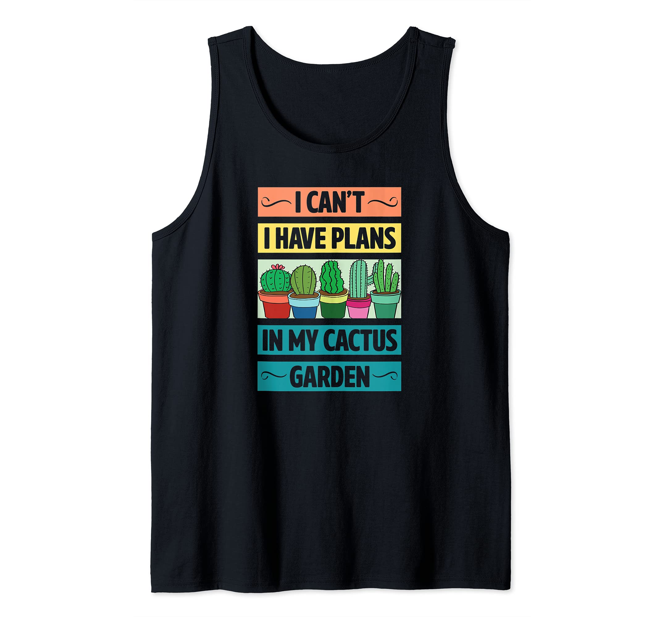 I Can't Have Plans In My Cactus Garden Funny Cute Plant Love Tank Top